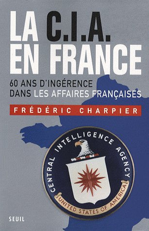 LA CIA EN FRANCE : 60 ANS D'INGÉRENCE DANS LES AFFAIRES FRANCAISES