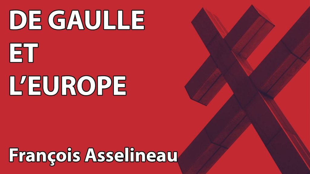 François Asselineau : De Gaulle et L'Europe (colloque - hommage au GDG)