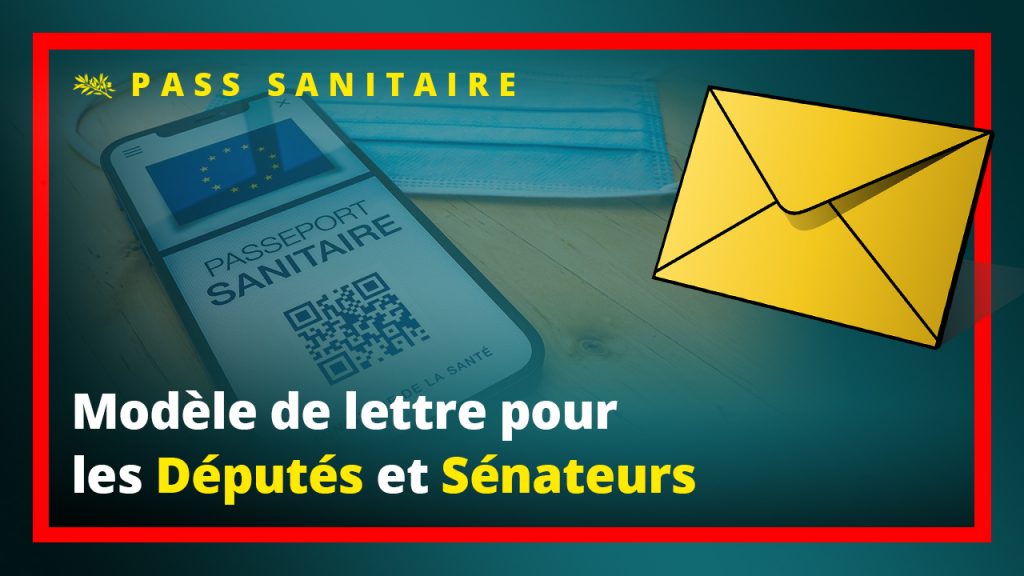 LETTRE-TYPE À ADRESSER À VOTRE DÉPUTÉ et AUX SÉNATEURS DE VOTRE DÉPARTEMENT pour lui demander d'être contre le Pass Sanitaire