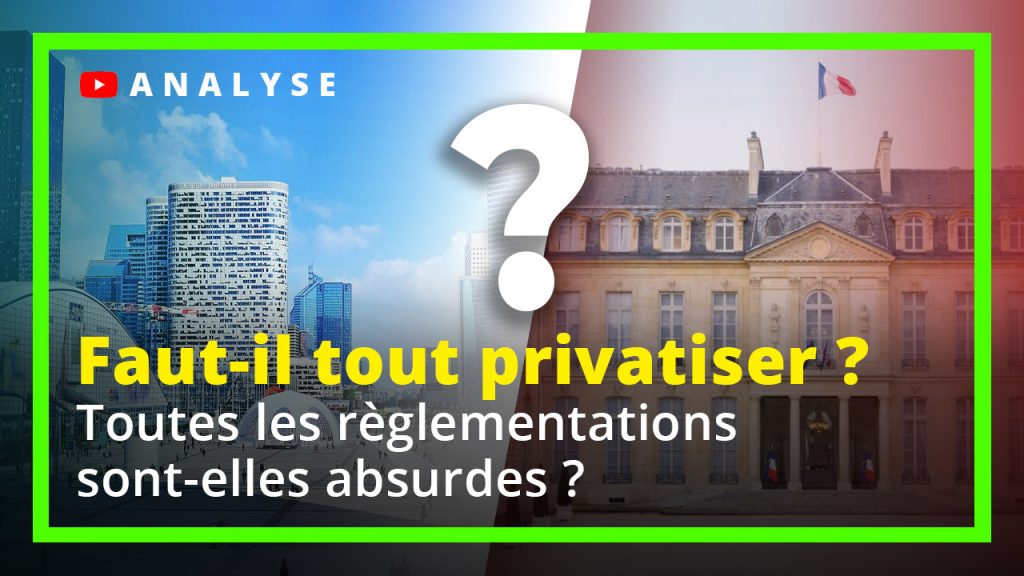 Faut-il tout privatiser ? Toutes les règlementations sont-elles absurdes ?