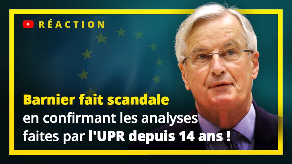 Barnier fait scandale en confirmant les analyses faites par l'UPR depuis 14 ans !