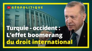 Turquie-occident : l'effet boomerang du droit international