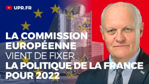 La Commission européenne vient de fixer la politique de la France pour 2022, par François Asselineau
