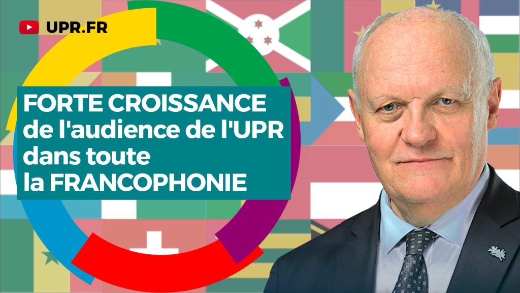 Forte croissance de l'audience de l'UPR dans toute la francophonie