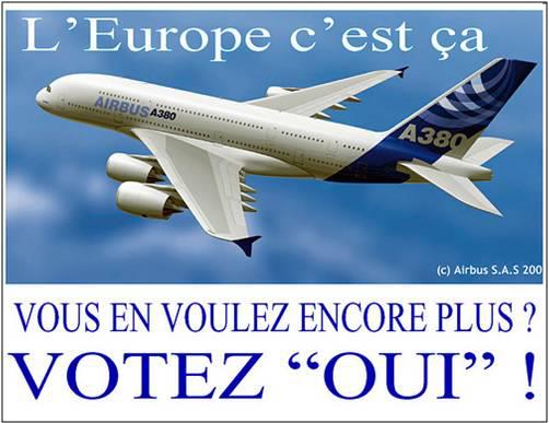     LE SUMMUM DU MENSONGE DE LA PROPAGANDE EUROPÉISTE - Affiche du Parti fédéraliste européen (parti politique français) appelant à voter OUI au référendum de 2005 sur la Constitution européenne. Comme beaucoup de responsables européistes de l'UMP, du PS ou d'ailleurs, ce parti a voulu faire croire aux Français que c'était grâce à la construction européenne et à l'UE que l'on devait l'A 380. C'est un mensonge multiforme : 1) les institutions européennes n'ont jamais joué aucun rôle dans AIRBUS ; 2) une minorité d'États de l'UE participent à la construction des AIRBUS ; 3) la première part dans la fabrication de l'A 380 est la part américaine ; 4) enfin, le taux de change de l'euro - qui découle bien, lui, de la construction européenne est en train de pousser àla délocalisation hors d'Europe de toute l'industrie aéronautique française.